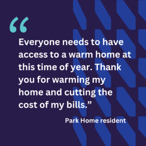 Everyone needs to have access to a warm home at this time of year. Thank you for warming my home and cutting the cost of my bills.”